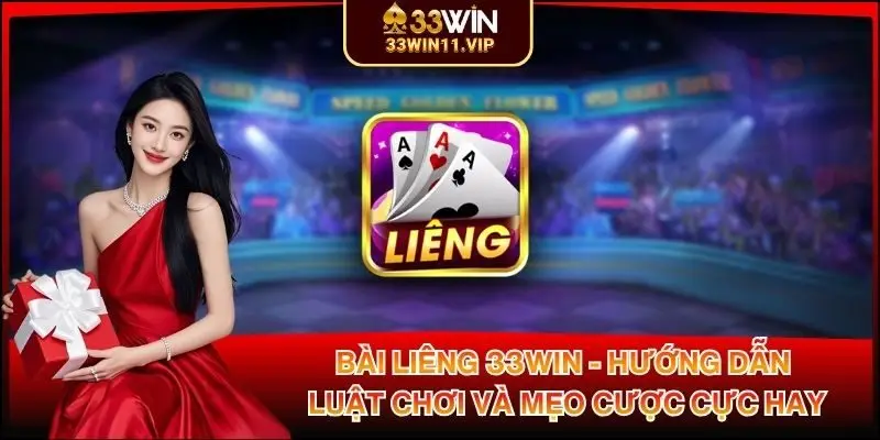 Bài Liêng 33WIN - Hướng Dẫn Luật Chơi Và Mẹo Cược Cực Hay