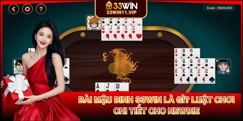 Bài Mậu Binh 33WIN Là Gì? Luật Chơi Chi Tiết Cho Newbie