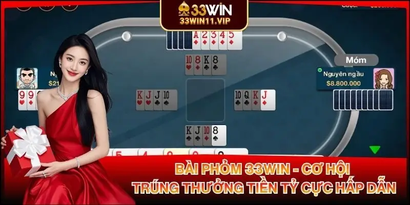 Bài Phỏm 33WIN - Cơ Hội Trúng Thưởng Tiền Tỷ Cực Hấp Dẫn