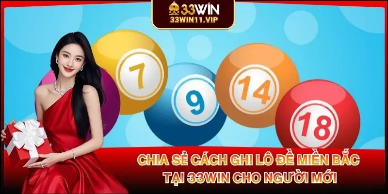 Chia Sẻ Cách Ghi Lô Đề Miền Bắc Tại 33WIN Cho Người Mới