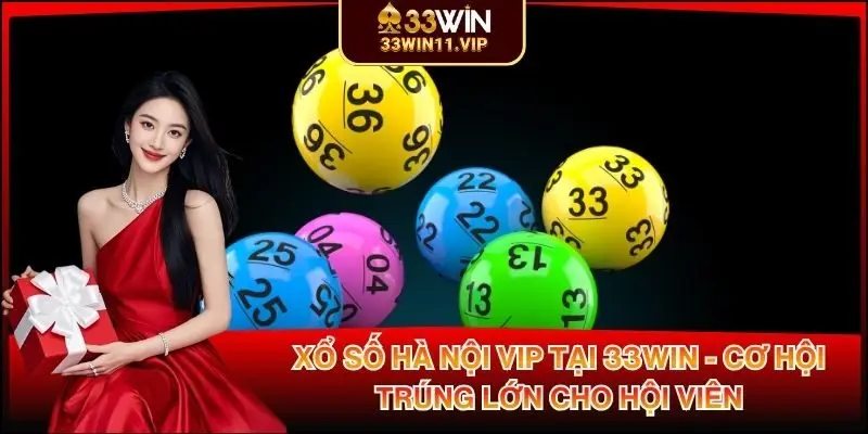Xổ Số Hà Nội VIP Tại 33WIN - Cơ Hội Trúng Lớn Cho Hội Viên